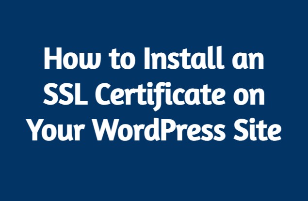 How to Install an SSL Certificate on Your WordPress Site