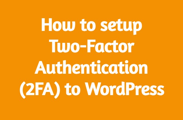 How to setup Two-Factor Authentication (2FA) to WordPress